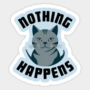 Cat Nothing Happens Sticker